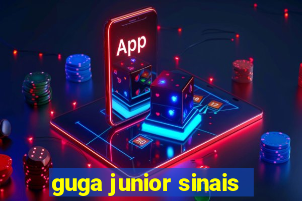 guga junior sinais